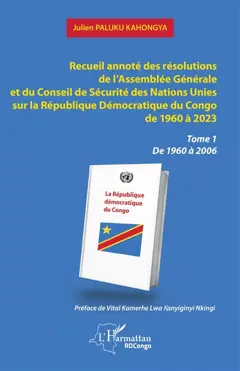 Recueil annoté des résolutions de l'Assemblée générale et de Conseil de sécurité des Nations unies sur la République démocratique du Congo de 1960 à 2023, tome 1 : De 1960 à 2006