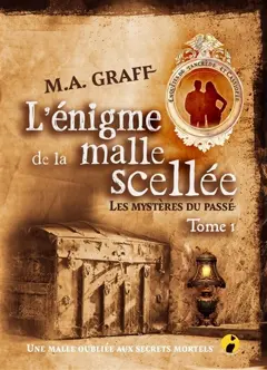 Les mystères du passé, enquêtes de Tancrède et Cassiopée, tome 1 : L'énigme de la malle scellée