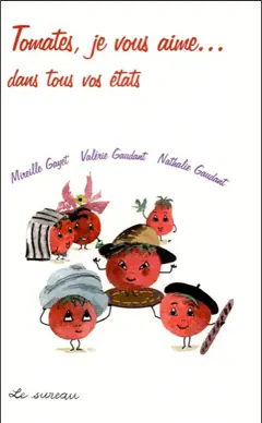 Tomates, je vous aime… : dans tous vos états