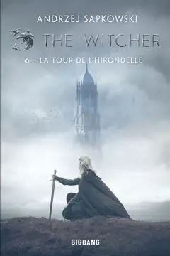 Le sorceleur, tome 6 : La tour de l'hirondelle. The witcher. Vol. 6. La tour de l'hirondelle