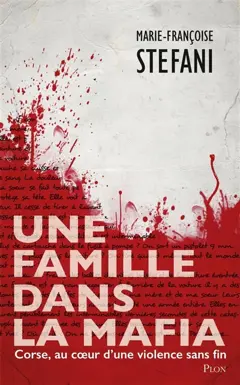 Une famille dans la mafia : Corse, au cœur d'une violence sans fin