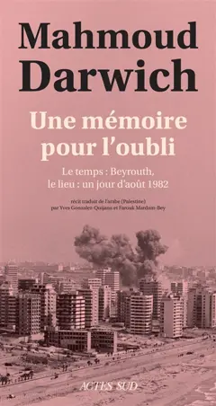 Une mémoire pour l'oubli : le temps, Beyrouth, le lieu, un jour d'août 1982, couverture
