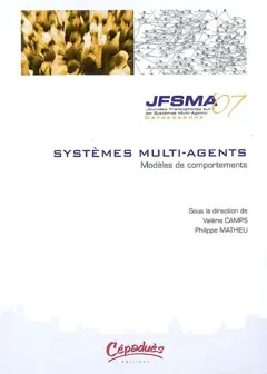 Systèmes multi-agents : modèles de comportements : actes des JFSMA'07, 17-19 octobre 2007, Carcassonne