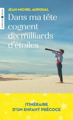 Dans ma tête cognent dix milliards d'étoiles : itinéraire d'un enfant précoce