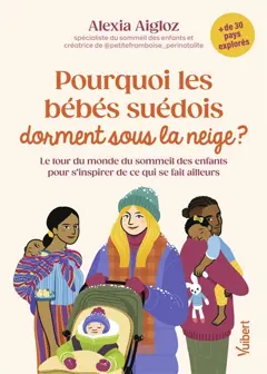 Pourquoi les bébés suédois dorment sous la neige ? : le tour du monde du sommeil des enfants pour s'inspirer de ce qui se fait ailleurs