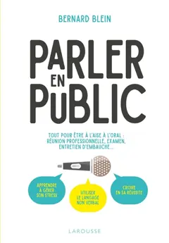 Parler en public : tout pour être à l'aise à l'oral : réunion professionnelle, examen, entretien d'embauche…