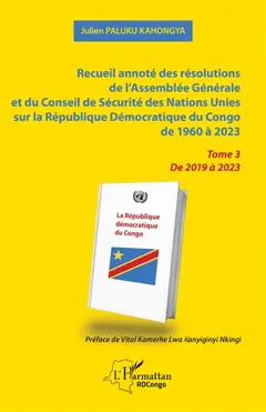 Recueil annoté des résolutions de l'Assemblée générale et de Conseil de sécurité des Nations unies sur la République démocratique du Congo de 1960 à 2023, tome 3 : De 2019 à 2023
