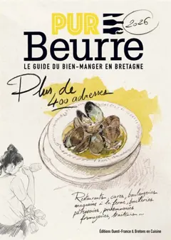 Pur beurre, le guide du bien-manger en Bretagne 2026 : plus de 400 adresses : restaurants, caves, boulangeries, magasins à la ferme, boucheries, pâtisseries, poissonneries, fromageries, traiteurs…
