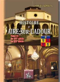 Histoire d'Aire-sur-l'Adour, tome 2 : Du XVIe au XIXe siècle