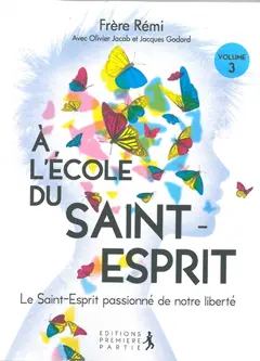 A l'école du Saint-Esprit, tome 3 : Le Saint-Esprit passionné de notre liberté