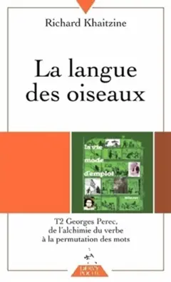 La langue des oiseaux, tome 2 : De l'alchimie du verbe à la permutation des mots
