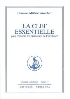 Œuvres complètes, tome 11 : La clef essentielle : pour résoudre les problèmes de l'existence, couverture