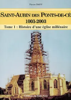 Saint-Aubin des Ponts-de-Cé, 1003-2003, tome 1 : Histoire d'une église millénaire, couverture