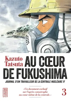 Au cœur de Fukushima : journal d'un travailleur de la centrale nucléaire 1F, tome 3