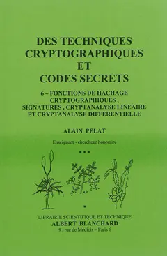 Des techniques cryptographiques et codes secrets, tome 6 : Fonctions de hachage cryptographiques, signatures, cryptanalyse linéaire et cryptanalyse différentielle