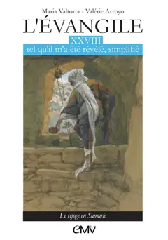 L'Evangile tel qu'il m'a été révélé, simplifié, tome 28 : Le refuge en Samarie
