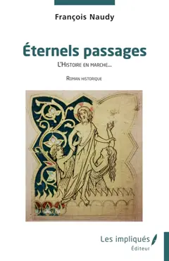 En l'honneur du genre humain, tome 1 : Eternels passages : l'histoire en marche... : roman historique