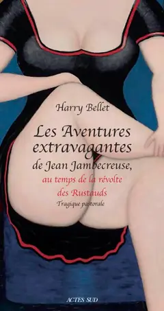 Les aventures extravagantes de Jean Jambecreuse, tome 2 : Au temps de la révolte des rustauds : tragique pastorale
