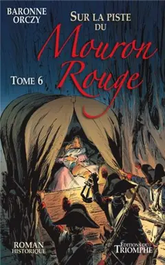 Le Mouron rouge : les mémoires d'un gentilhomme, tome 6 : Sur la piste du Mouron rouge