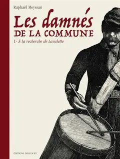 Les damnés de la Commune, tome 1 : A la recherche de Lavalette