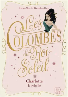 Les colombes du Roi-Soleil, tome 3 : Charlotte la rebelle, couverture