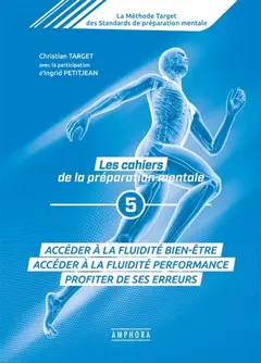 La méthode Target des standards de préparation mentale : les cahiers de la préparation mentale, tome 5 : Accéder à la fluidité bien-être : accéder à la fluidité performance, profiter de ses erreurs