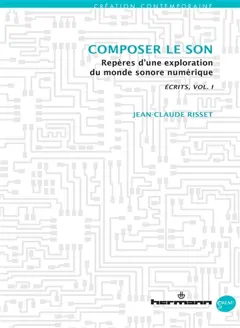 Ecrits, tome 1 : Composer le son : repères d'une exploration du monde sonore numérique