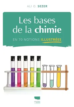 Les bases de la chimie en 70 notions illustrées