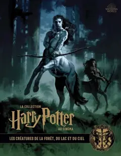 La collection Harry Potter au cinéma, tome 1 : Les créatures de la forêt, du lac et du ciel