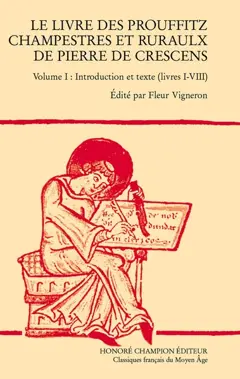 Le livre des prouffitz champestres et ruraulx de Pierre de Crescens, tome 1 : Introduction et texte (livres I-VIII)