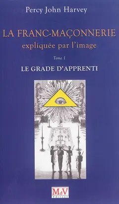 La franc-maçonnerie expliquée par l'image, tome 1 : Le grade d'apprenti