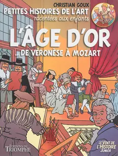 Petites histoires de l'art racontées aux enfants, tome 1 : L'âge d'or : ... de Véronèse à Mozart