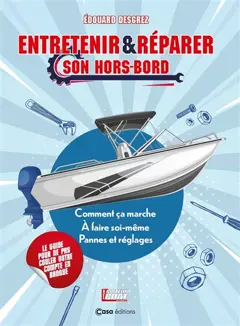 Entretenir & réparer son hors-bord : comment ça marche, à faire soi-même, pannes et réglages : le guide pour ne pas couler votre compte en banque