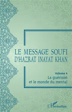 Le message soufi d'Hazrat Inayat Khan, tome 4 : La guérison et le monde du mental