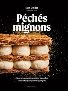Péchés mignons : crémeux, croquants, coulants, fondants… : 50 recettes pour que la magie opère