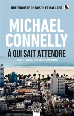 Une enquête de Bosch et Ballard. A qui sait attendre