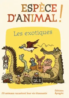 Espèce d'animal ! : 20 animaux racontent leur vie étonnante, tome 8 : Les exotiques