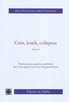 Crise, krach, collapsus, tome 3 : Famines, pestes, guerres, pandémies : de la crise agricole au retour des grands fléaux