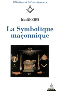La symbolique maçonnique ou L'art royal remis en lumière et restitué selon les règles de la symbolique ésotérique et traditionnelle