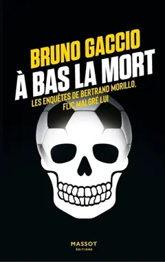 Les enquêtes de Bertrand Morillo, flic malgré lui, tome 4 : A bas la mort, couverture
