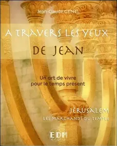 A travers les yeux de Jean : un art de vivre pour le temps présent, tome 11 : Jérusalem, les marchands du Temple