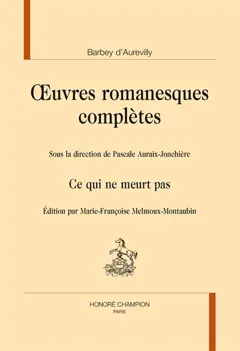 Œuvres romanesques complètes, tome 4 : Ce qui ne meurt pas