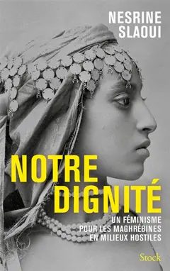 Notre dignité : un féminisme pour les Maghrébines en milieux hostiles, couverture