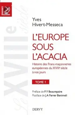L'Europe sous l'acacia : histoire des franc-maçonneries européennes du XVIIIe siècle à nos jours, tome 1 : Le XVIIIe siècle