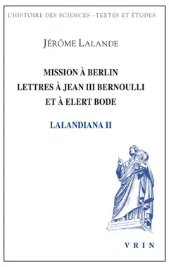 Lalandiana, tome 2 : Mission à Berlin, lettres à Jean III Bernouli et à Elert Bode