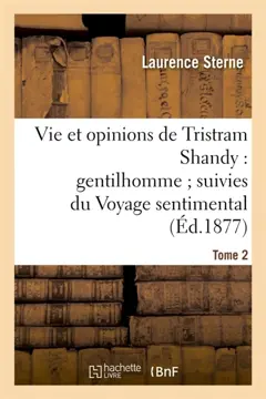 Vie et opinions de Tristram Shandy : gentilhomme suivies du Voyage sentimental Tome 2 : et des Lettres d'Yorick à Eliza.