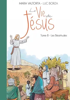 La vie de Jésus, tome 8 : Les Béatitudes