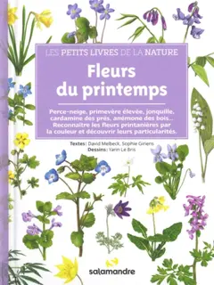 Fleurs du printemps : perce-neige, primevère élevée, jonquille, cardamine des prés, anémone des bois… : reconnaître les fleurs printanières par la couleur et découvrir leurs particularités