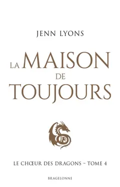 Le chœur des dragons, tome 4 : La maison de toujours