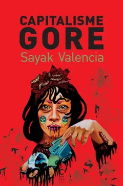 Capitalisme gore : contrôle économique, violence et narcopouvoir